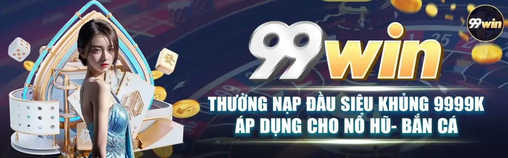 99win login thưởng nạp siêu khủng